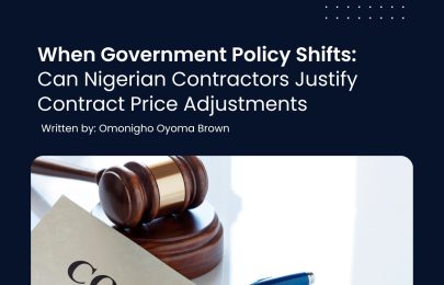 When Government Policy Shifts: Can Nigerian Contractors Justify Contract Price Adjustments Without a ‘Change in Law’ Clause?