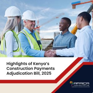 Highlights of Kenya’s Construction Payments Adjudication Bill, 2025