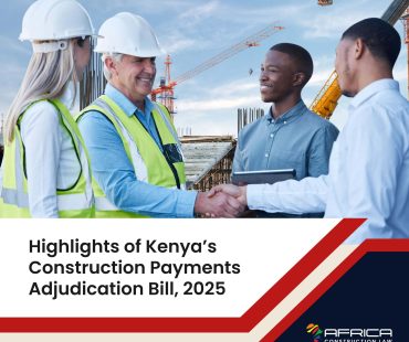 Highlights of Kenya’s Construction Payments Adjudication Bill, 2025